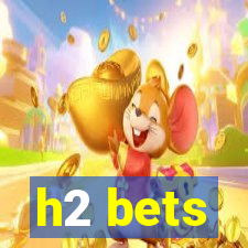 h2 bets